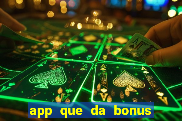 app que da bonus no cadastro